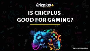 Is Cricplus Good for Gaming | Cricplus Betting