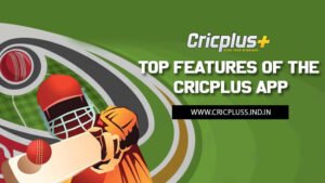 Read more about the article Top Features of the Cricplus App